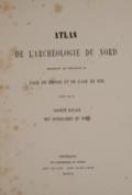 Atlas de l"Archeologie du Nord.