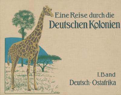 Bild Nr.1: 127-1775 Eine Reise durch die Deutschen Kolonien.: (Verschiedene Länder - Geschichte, Kolonien)