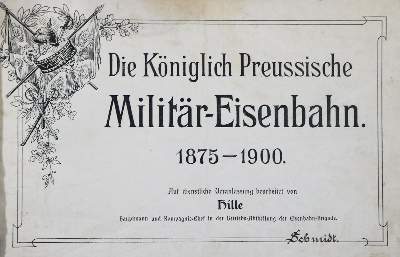 Bild Nr.1: 130-1969 Königlich Preussische Militär-Eisenbahn, Die.: (Verschiedene Gebiete - Varia, Eisenbahn)