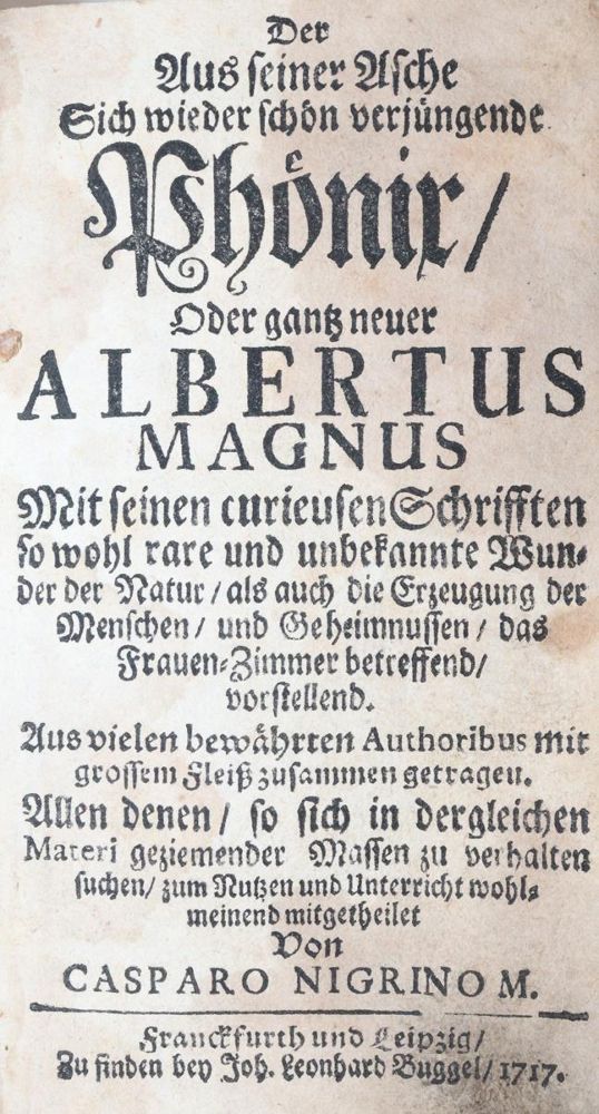 Nigrinus,C. (pseud.?). – The phoenix rejuvenating itself from its ashes, or entirely new Albertus Magnus with his curious