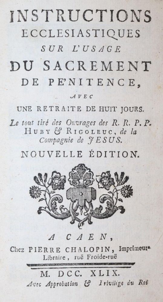 Huby,(V.) u. (J.)Rigoleuc. – Instructions ecclesiastiques sur l'usage du sacrement de penitence, avec une retraite de huit jours