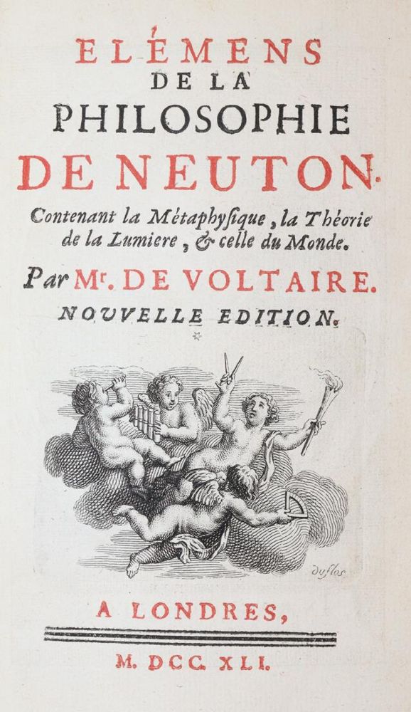 Voltaire,(F.M.A.)de. – Elemens de la Philosophie de Neuton (!), contenant la Metaphysique, la Theorie de la Lumiere, & celle du Monde