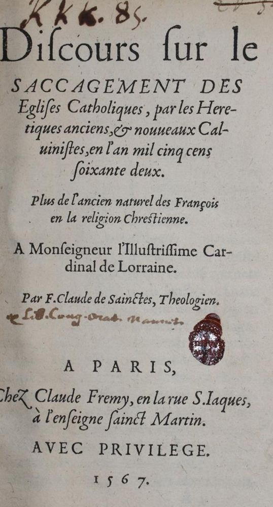 Sainctes,C.de. – Discours sur le saccagement des eglises catholiques, par les heretiques anciens, & noveaux calvinistes, en l'a