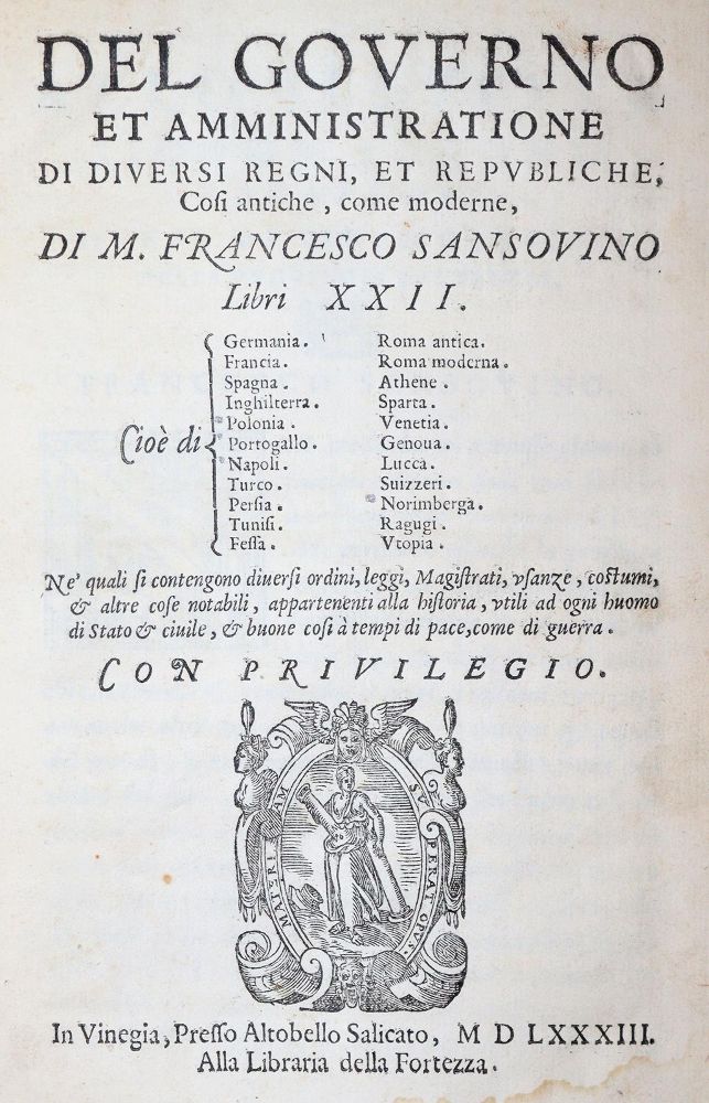 Sansovino,F. – Del governo et amministratione di diversi regni, et republiche, cosi antiche, come moderne, libri XXII